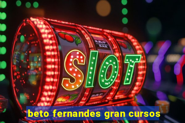 beto fernandes gran cursos